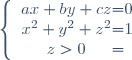 \left \lbrace \begin{array}{c @{ = } c} ax+by+cz & 0 \\ x^2+y^2+z^2 & 1\\ z>0 \\ \end{array} \right.